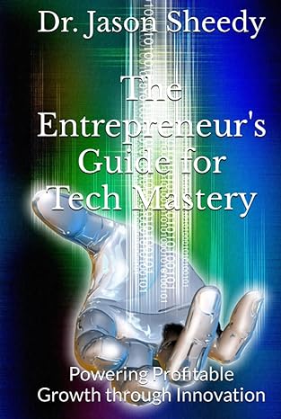the entrepreneurs guide for tech mastery powering profitable growth through innovation 1st edition dr jason