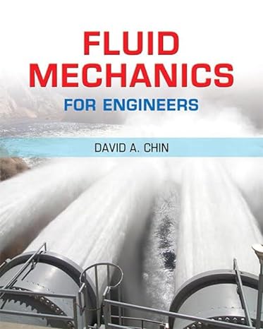 fluid mechanics for engineers 1st edition david chin 0133803120, 978-0133803129