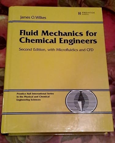 fluid mechanics for chemical engineers with microfluidics and cfd 2nd edition james o wilkes ,stacy g