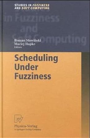 scheduling under fuzziness 1st edition roman slowinski ,maciej hapke 3790812498, 978-3790812497
