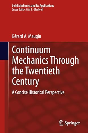 continuum mechanics through the twentieth century a concise historical perspective 2013th edition gerard a