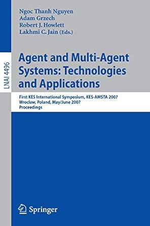 agent and multi agent systems technologies and applications first kes international symposium kes amsta 2007