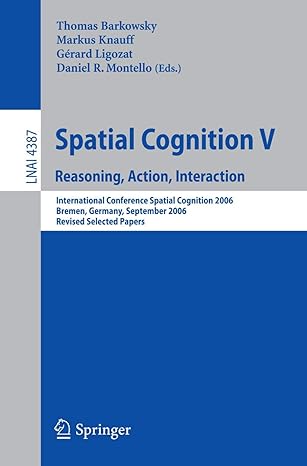 spatial cognition v reasoning action interaction 2007th edition thomas barkowsky ,markus knauff ,gerard