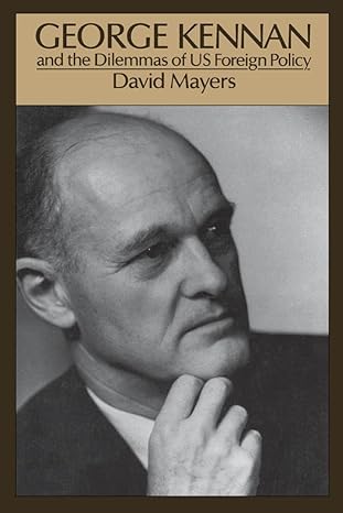 george kennan and the dilemmas of us foreign policy 1st edition david mayers 019506318x, 978-0195063189