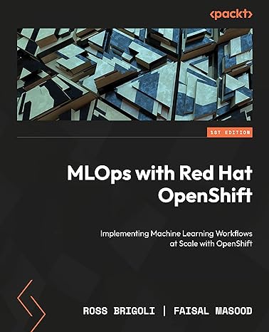 mlops with red hat openshift implementing machine learning workflows at scale with openshift 1st edition ross