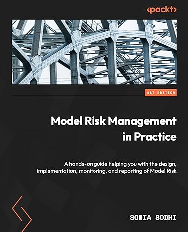model risk management in practice a hands on guide helping you with the design implementation monitoring and