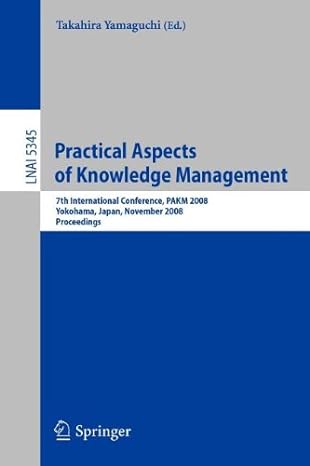 practical aspects of knowledge management 1st edition takahira yamaguchi 3540894780, 978-3540894780