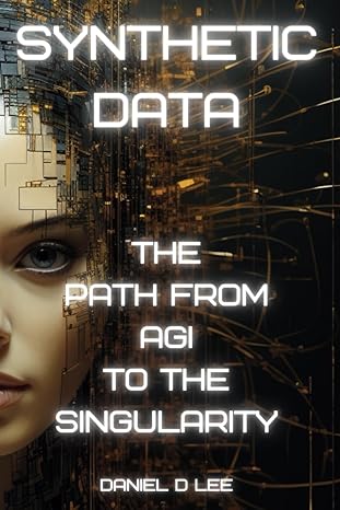 synthetic data the path from agi to the singularity 1st edition daniel d lee b0cpbc9t79, 979-8870478654