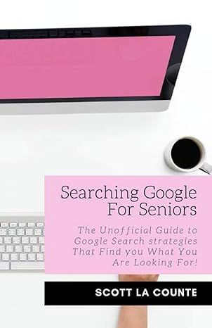 searching google for seniors the unofficial guide to google search strategies that find you what you are