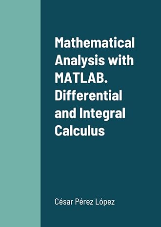 mathematical analysis with matlab differential and integral calculus 1st edition perez 1471782107,