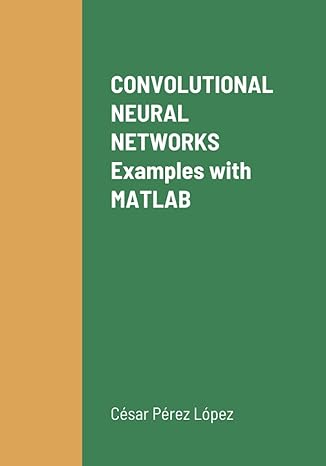 convolutional neural networks examples with matlab 1st edition perez 1446781534, 978-1446781531