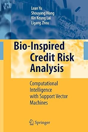 bio inspired credit risk analysis computational intelligence with support vector machines 1st edition lean yu