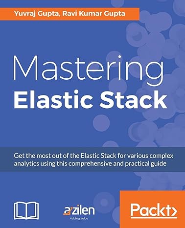 mastering elastic stack 1st edition yuvraj gupta ,ravi kumar gupta 1786460017, 978-1786460011
