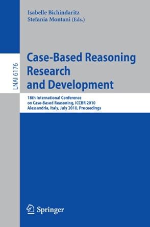 case based reasoning 18th international conference iccbr 2010 alessandria italy july 19 22 2010 proceedings