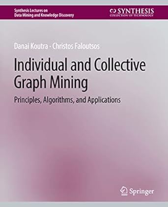 individual and collective graph mining principles algorithms and applications 1st edition danai koutra