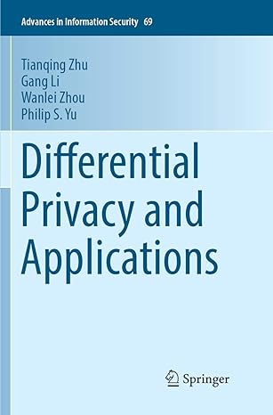 differential privacy and applications 1st edition tianqing zhu ,gang li ,wanlei zhou ,philip s yu 3319872117,