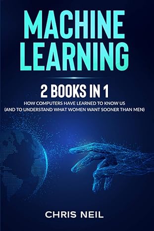 machine learning 2 books in 1 how computers have learned to know us 1st edition chris neil b091jr56cp,