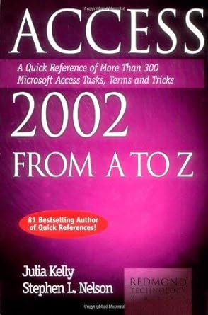 access 2002 from a to z a quick reference of more than 300 microsoft access tasks terms and tricks 1st