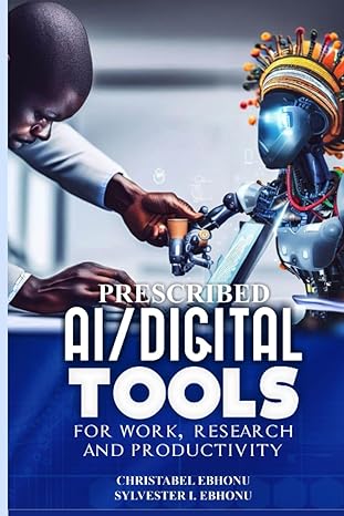 prescribed ai/digital tools for work research and productivity 1st edition sylvester ebhonu ,christabel