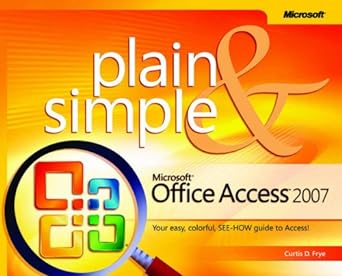 microsoft office access 2007 plain and simple 1st edition curtis frye b002v1h040