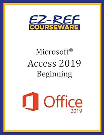 microsoft access 2019 beginning student manual 1st edition ez ref courseware b089d34wnz, 979-8650146636