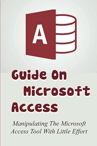 guide on microsoft access manipulating the microsoft access tool with little effort 1st edition shawnee laska
