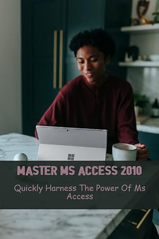 master ms access 2010 quickly harness the power of ms access 1st edition aide sauredo b0bzf75xdl,