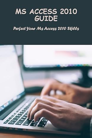 ms access 2010 guide perfect your ms access 2010 skills 1st edition anya spight b0bzfcc22f, 979-8388266118