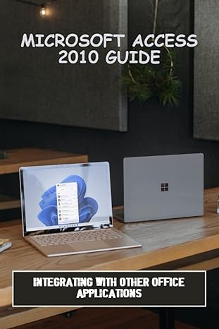 microsoft access 2010 guide integrating with other office applications 1st edition kraig knickman b0c4wzvjx4,