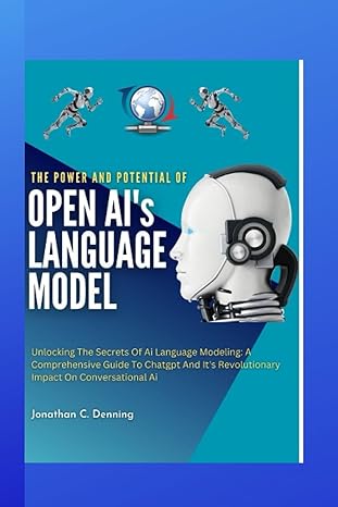 the power and potential of open ais language model unlocking the secrets of ai language modeling a