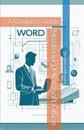 mastering microsoft office a complete guide 1st edition americo moreira b0cp2pfdbs, 979-8223579427