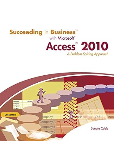 succeeding in business with microsoft access 2010 a problem solving approach 1st edition sandra cable