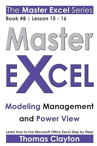 master excel modeling management and power view book 8 lesson 15 16 1st edition thomas clayton 1533002096,