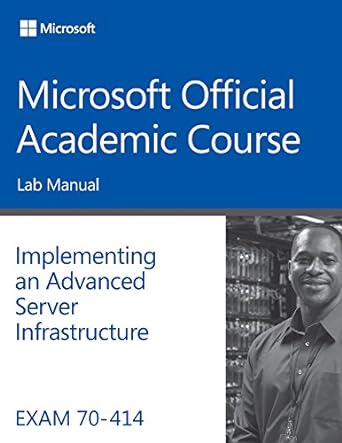 exam 70 414 implementing an advanced server infrastructure lab manual 1st edition microsoft official academic
