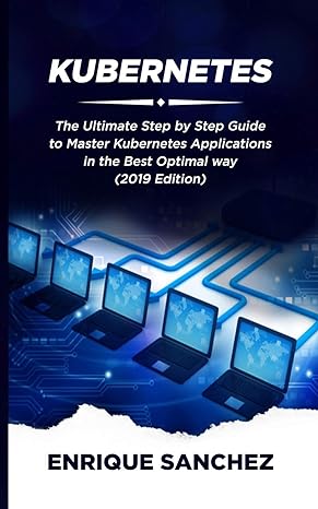 kubernetes the ultimate step by step guide to master kubernetes applications in the best optimal way 1st