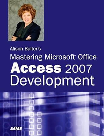 alison balters mastering microsoft office access 2007 development 1st edition alison balter 0672329328,