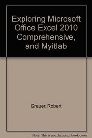 exploring microsoft office excel 2010 + myitlab comprehensive 1st edition robert t grauer ,keith mulbery