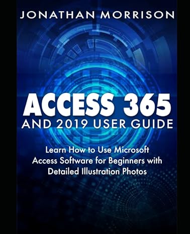 access 365 and 2019 user guide learn how to use microsoft access software for beginners with detailed