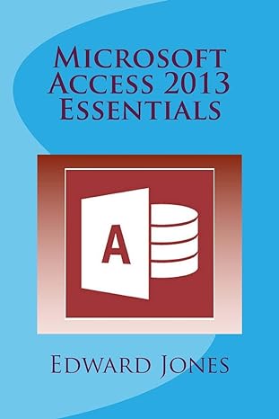 microsoft access 2013 essentials 1st edition edward c jones 1507694911, 978-1507694916