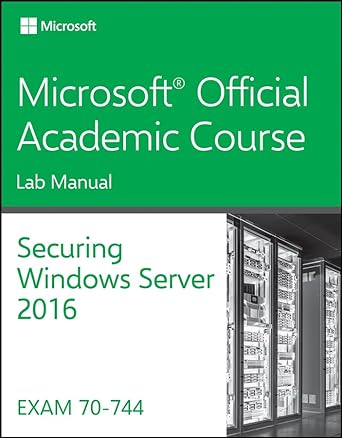 70 744 securing windows server 2016 lab manual 1st edition microsoft official academic course 1119424534,