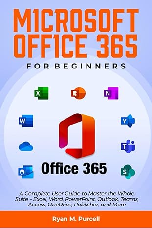 microsoft office 365 for beginners a complete user guide to master the whole suite excel word powerpoint