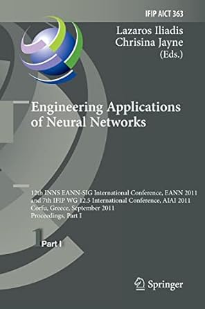 engineering applications of neural networks 12th international conference eann 2011 and 7th ifip wg 12 5