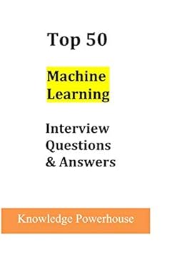 top 50 machine learning interview questions and answers 1st edition knowledge powerhouse 1090641281,