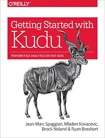 getting started with kudu perform fast analytics on fast data 1st edition jean marc spaggiari ,mladen