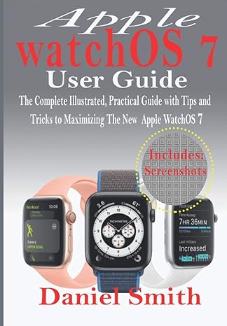 apple watchos 7 user guide the complete illustrated practical guide with tips and tricks to maximizing the