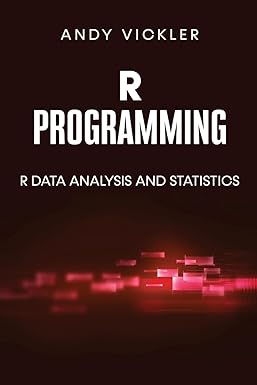 r programming r data analysis and statistics 1st edition andy vickler 195578664x, 978-1955786645