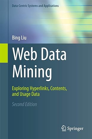 web data mining exploring hyperlinks contents and usage data 1st edition bing liu 3642268919, 978-3642268915