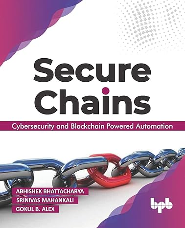 secure chains cybersecurity and blockchain powered automation 1st edition abhishek bhattacharya ,srinivas