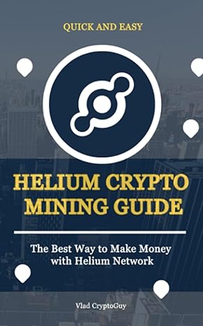 quick and easy helium crypto mining guide the best way to make money with helium network 1st edition vlad