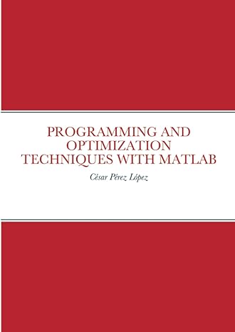 programming and optimization techniques with matlab 1st edition perez 1470937972, 978-1470937973